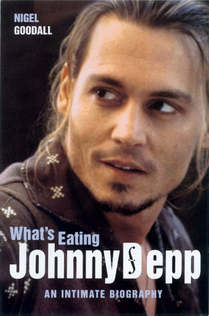 What's Eating Johnny Depp?: An Intimate Biography by Nigel Goodall