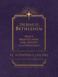 The Road to Bethlehem: Daily Meditations for Advent and Christmas by Liguori