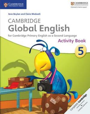 Cambridge Global English Stage 5 Activity Book: For Cambridge Primary English as a Second Language by Claire Medwell, Jane Boylan