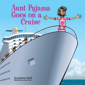 Aunt Pajama Goes on a Cruise, Volume 4 by Joanna Clark