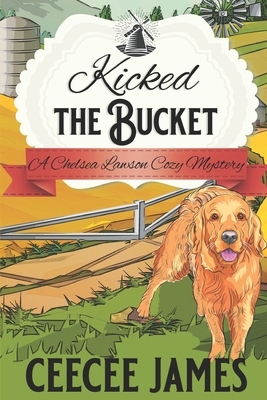 Kicked the Bucket: A Crying Over Spilled Milk Mystery by Ceecee James