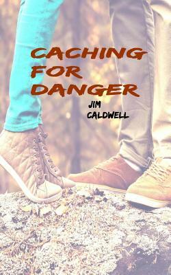 Caching for Danger by Jim Caldwell