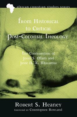 From Historical to Critical Post-Colonial Theology by Robert S. Heaney