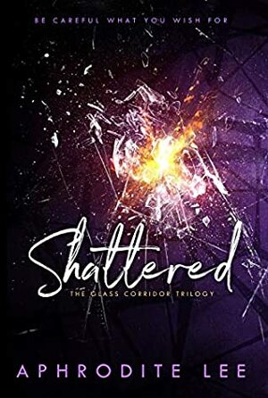 SHATTERED (THE GLASS CORRIDOR Book 1) by Aphrodite Lee