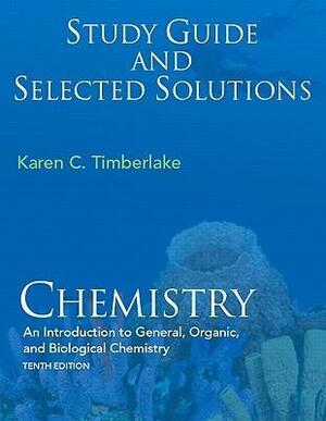 Study Guide with Selected Solutions for Chemistry: An Introduction to General, Organic, and Biological Chemistry by Karen C. Timberlake