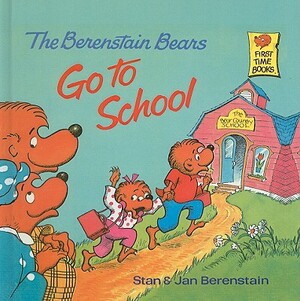 The Berenstain Bears Go to School by Jan Berenstain, Stan Berenstain