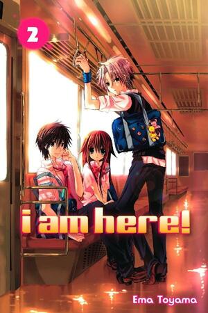 I Am Here!, Volume 2 by Ema Tōyama
