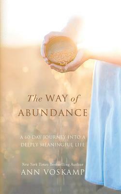 The Way of Abundance: A 60-Day Journey Into a Deeply Meaningful Life by Ann Voskamp