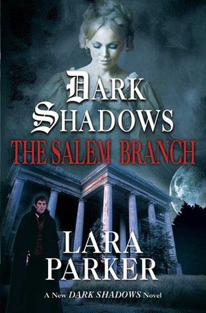 Dark Shadows: The Salem Branch by Lara Parker