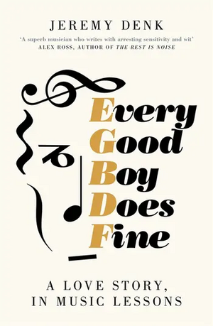 Every Good Boy Does Fine: A Love Story, in Music Lessons by Jeremy Denk