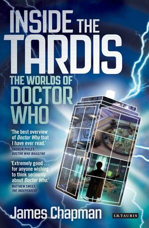 Inside the Tardis: The Worlds of Doctor Who by James Chapman