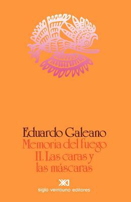 Memoria del Fuego 2. Las Caras y Las Mascaras by Eduardo Galeano