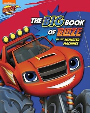 The Big Book of Blaze and the Monster Machines (Blaze and the Monster Machines) by Nickelodeon Publishing
