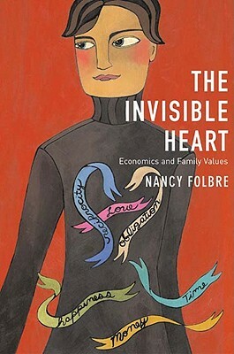 Invisible Heart: Economics and Family Values by Nancy Folbre
