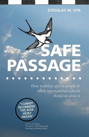 Safe Passage: How mobility affects people & what international schools should do about it by Douglas W. Ota