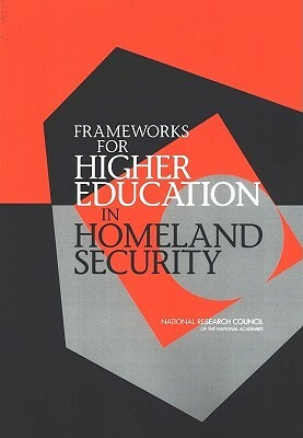 Frameworks for Higher Education in Homeland Security by Policy and Global Affairs, Committee on Educational Paradigms for H, National Research Council