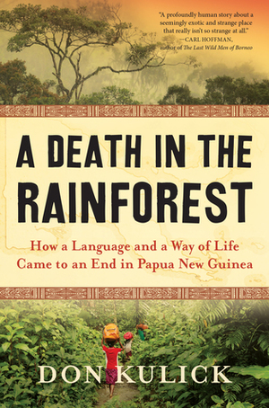 A Death in the Rainforest: How a Language and a Way of Life Came to an End in Papua New Guinea by Don Kulick