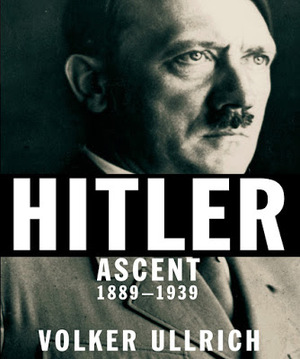 Hitler: Ascent 1889-1939 by Volker Ullrich