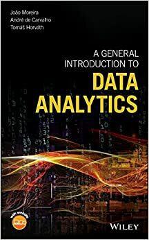 A General Introduction to Data Analytics by André Carvalho, Tomáš Horváth, João Moreira
