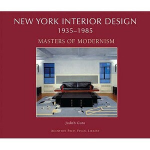 New York Interior Design, 1935-1985 Volume II, . Masters of Modernism by Judith Gura
