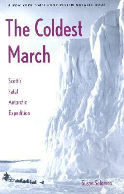 The Coldest March: Scott's Fatal Antarctic Expedition by Susan Solomon