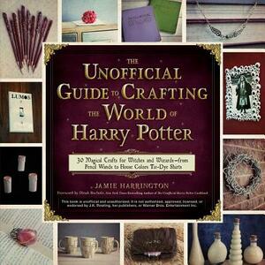 The Unofficial Guide to Crafting the World of Harry Potter: 30 Magical Crafts for Witches and Wizards by Jamie Harrington