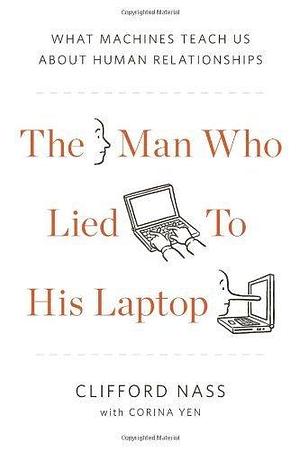 Man Who Lied to His Laptop, The by Clifford Nass (2010) Hardcover by Clifford Nass, Clifford Nass