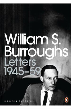 Letters 1945-59 by William S. Burroughs, James Grauerholz