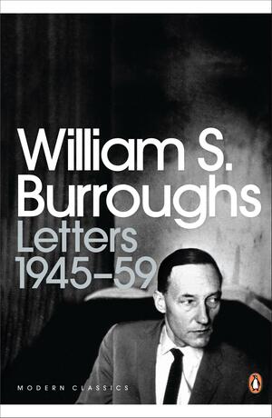 Letters 1945-59 by James Grauerholz, William S. Burroughs