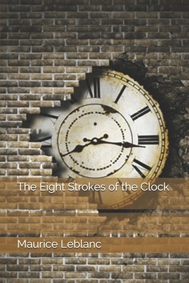 The Eight Strokes of the Clock by Maurice Leblanc