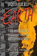 Scorched Earth: The Military's Assault on the Environment by William Thomas