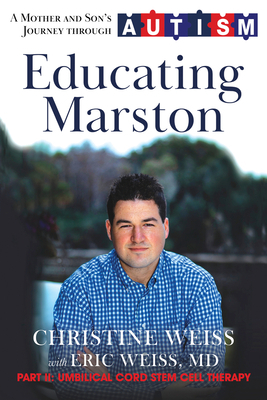 Educating Marston: A Mother and Son's Journey Through Autism by Eric Weiss, Christine Weiss