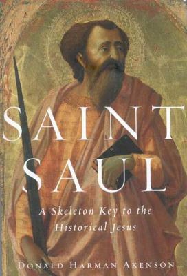 Saint Saul: A Skeleton Key to the Historical Jesus by Donald Harman Akenson, Donald Akenson