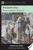 The Jewish Jesus: Revelation, Reflection, Reclamation by Zev Garber