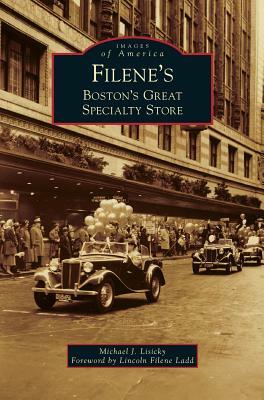 Filene's: Boston's Great Specialty Store by Michael J. Lisicky