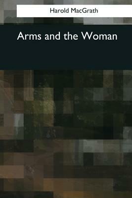 Arms and the Woman by Harold Macgrath