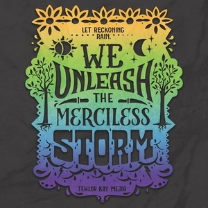 We Unleash the Merciless Storm by Tehlor Kay Mejia