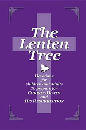 The Lenten Tree: Devotions for Children and Adults to Prepare for Christ's Death and His Resurrection by Dean Meador Lambert, Dean Lamber Smith