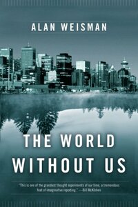 The World Without Us by Alan Weisman