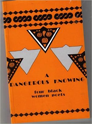 A Dangerous Knowing: Four Black Women Poets by Grace Nichols, Gabriela Pearse, Jackie Kay, Barbara Burford