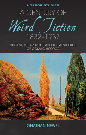 A Century of Weird Fiction, 1832–1937: Disgust, Metaphysics, and the Aesthetics of Cosmic Horror by Jonathan Newell