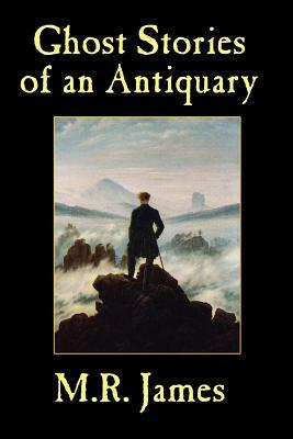 Ghost Stories of an Antiquary by M.R. James, M.R. James