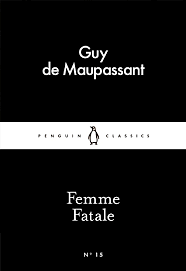 Femme Fatale by Guy de Maupassant