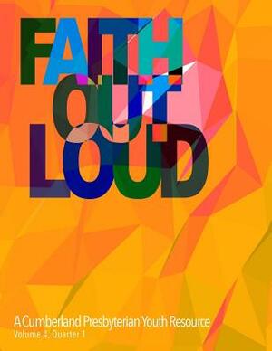 Faith Out Loud - Volume 3, Quarter 4 by Michael Clark Dmin, Elinor Brown, Whitney Brown