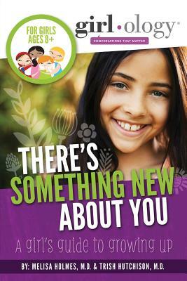 There's Something New About You: A Girl's Guide to Growing Up by Melisa Holmes, Trish Hutchison