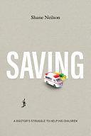 Saving: A Doctor's Struggle to Help His Children by Shane Neilson