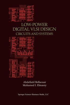 Low-Power Digital VLSI Design: Circuits and Systems by Abdellatif Bellaouar, Mohamed Elmasry