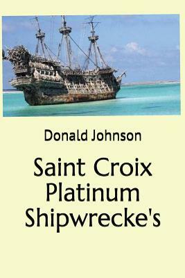 Saint Croix Platinum Shipwrecke's by Donald Johnson