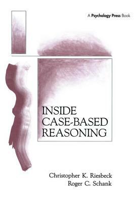 Inside Case-Based Reasoning by Roger C. Schank, Christopher K. Riesbeck