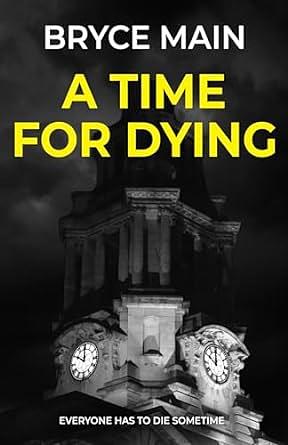 A Time For Dying by Bryce Main